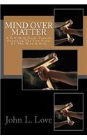 Mind Over Matter: A Self-Help Guide Towards Unlocking The True Power Of The Mind & Body(English)