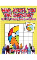 Why, Aren't You The Copycat? Grid Copy Drawing Book for Children