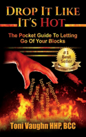 Drop It Like It's Hot: The Pocket Guide to Letting Go of Your Blocks