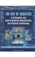 The Use of Aquatics in Orthopedic and Sports Medicine Rehabilitation and Physical Conditioning