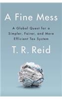 A Fine Mess: A Global Quest for a Simpler, Fairer, and More Efficient Tax System