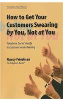 How to Get Your Customers Swearing by You, Not at You