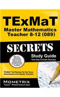 TExMaT Master Mathematics Teacher 8-12 (089) Secrets Study Guide: TExMaT Test Review for the Texas Examinations for Master Teachers(Mometrix Secrets Study Guides)