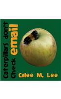 Caterpillars Don't Check Email: (English)