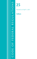 Code of Federal Regulations, Title 25 Indians 300-End, Revised as of April 1, 2021: (Code of Federal Regulations, Title 25 Indians)
