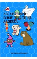 ALS Gott Mich Schuf, Wollte Er Angeben.: A5 Notizbuch PUNKTIERT Farbe - Humor - Comedy - Komödie - Männerhort - Witz - Lustig - Notizbuch - Tagebuch - Party - Hangover - Badass - Perfect