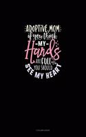 Adoptive Mom If You Think My Hands Are Full You Should See My Heart: 3 Column Ledger(2011 3 Column Ledger)