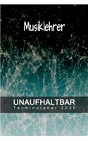 Musiklehrer - UNAUFHALTBAR - Terminplaner 2020: Organisator für Beruf und Studium - Inklusive Habit-Tracker und Bullet Journal zum erreichen deiner Ziele - Terminkalender - Taschenkalender - Jahre