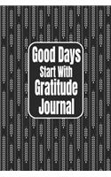 Good Days Start With Gratitude Journal
