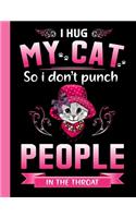 I hug my cat so i don't punch people in the throat. Composition notebook for school college and creative writing. 8.5 x 11 inch Primary pages 100 .