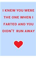 I Knew You Were The One When I Farted And You Didn't Run Away