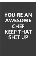 You're An Awesome Chef Keep That Shit Up