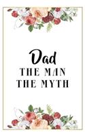 Dad The Man The Myth: Lined Notebook / Journal Gift, 120 Pages, 6x9, Matte Finish, Soft Cover