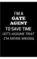 I'm a Gate Agent to Save Time Let's Assume That I'm Never Wrong: Gate Agent Gifts - Blank Lined Notebook Journal - (6 x 9 Inches) - 120 Pages