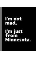 I'm not mad. I'm just from Minnesota.