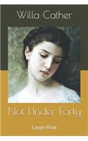 Not Under Forty: Large Print