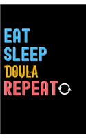 Eat, Sleep, doula, Repeat Notebook - doula Funny Gift