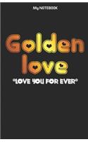 Golden Love Notebook: Lovely moment Notebook: "Love you for Ever" Best Notebook for lovers