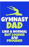 Gymnast Dad like A Normal But Louder And Prouder