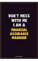 Don't Mess With Me, I Am A Financial Assurance Manager: Career Motivational Quotes 6x9 120 Pages Blank Lined Notebook Journal