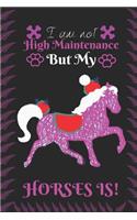 I am not High Maintenance But My Horses is!: Best Gift for Horses Lovers, 6x9 inch 100 Pages Christmas & Birthday Gift / Journal / Notebook / Diary