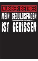 Ausser Betrieb mein Geduldsfaden ist gerissen: Notizbuch A5 - Notizbuch Liniert; Notizheft Linien; Notebook; Notizblock; Geschenke Arbeitskollegen