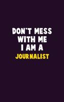 Don't Mess With Me, I Am A Journalist