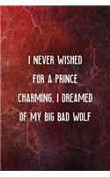 I Never Wished For A Prince Charming, I Dreamed Of My Big Bad Wolf