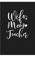 Wife Mom Teacher: Mom Journal, Diary, Notebook or Gift for Mother