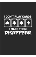 I don't play cards I make them disappear