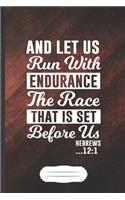 And Let Us Run with Endurance the Race That Is Set Before Us Hebrews 12: 1: Funny Blank Lined Notebook Journal For Jesus Love, Blessed Christian, Unique Birthday Gift Modern B5 110 Pages