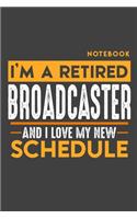 Notebook: I'm a retired BROADCASTER and I love my new Schedule - 120 LINED Pages - 6" x 9" - Retirement Journal