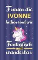 Notizbuch: Frauen Die Ivonne Heißen Sind Wie Einhörner (120 linierte Seiten, Softcover) Tagebebuch, Reisetagebuch, Skizzenbuch Für Mama, Tochter, Beste Freundi