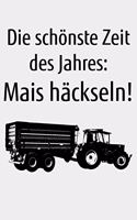 Die schönste Zeit des Jahres: Mais häckseln!: blanko A4 Notizbuch zum Mais Häckseln für einen Landwirt oder Lohner in der Landwirtschaft als Geschenk