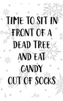 Time To Sit In Front Of A Dead Tree And Eat Candy Out Of Socks