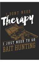 I dont need therapy I just need to go Bait Hunting