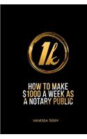 How to Earn $1000 a Week as a Notary Public