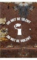 Do Not Be Silent Do not Be Violent: All Purpose 6x9 Blank Lined Notebook Journal Way Better Than A Card Trendy Unique Gift Brown And White Wall Texture Rebelion