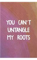 You Can't Untangle My Roots