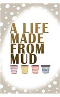 A Life Made From Mud: Notebook Journal Composition Blank Lined Diary Notepad 120 Pages Paperback Brown Points Pottery