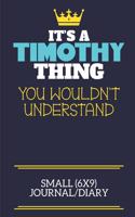 It's A Timothy Thing You Wouldn't Understand Small (6x9) Journal/Diary
