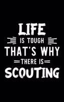 Life Is Tough That's Why There Is Scouting
