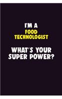 I Am A Food Technologist, What's Your Super Power?: 6X9 120 pages Career Notebook Unlined Writing Journal