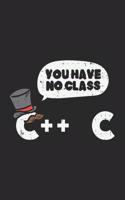 You Have No Class C++ C: 120 Pages I 6x9 I Karo