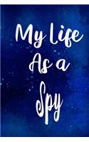 My Life as a Spy: The perfect gift for the professional in your life - Funny 119 page lined journal!