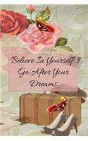 Believe in Yourself. Go After Your Dreams
