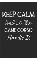 Keep Calm And Let The Cane Corso Handle It