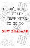 I Don't Need Therapy I Just Need To Go To New Zealand