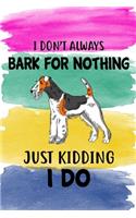 I Don't Always Bark For Nothing Just Kidding I Do
