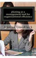 planing as a management tool for organizational efficiency: planing as a benefit to management